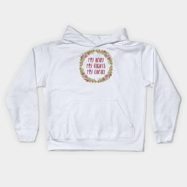 My Body, My Rights, My Choice Kids Hoodie by JustSomeThings